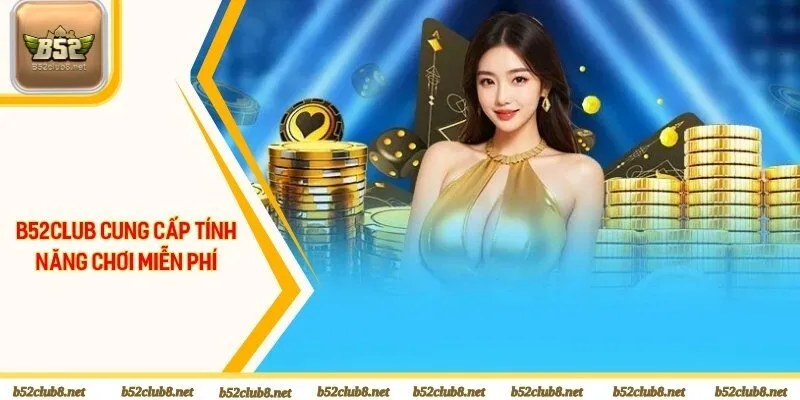 B52club cung cấp tính năng chơi miễn phí