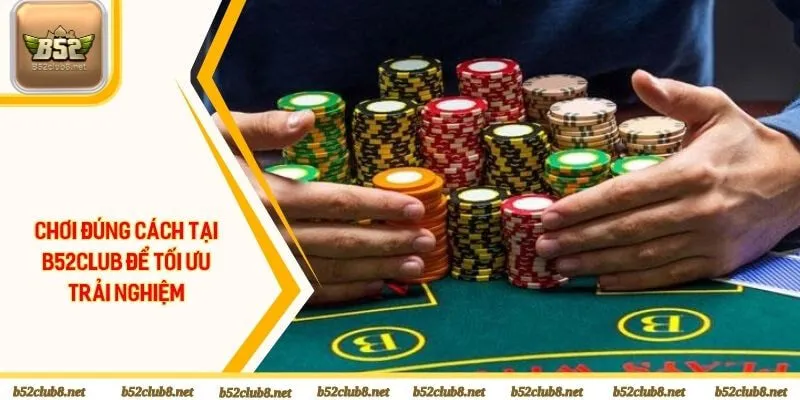 Chơi đúng cách tại B52Club để tối ưu trải nghiệm