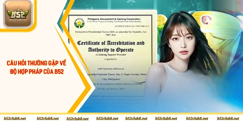 Câu hỏi thường gặp về độ hợp pháp của B52