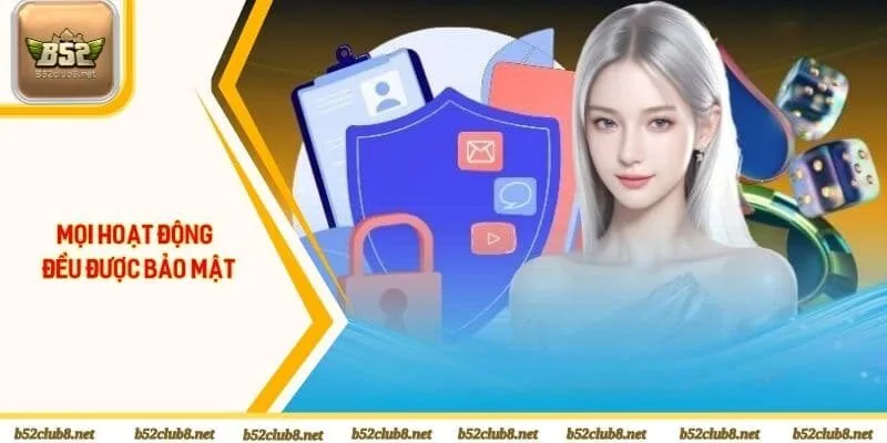 Mọi hoạt động của hội viên đều được bảo mật