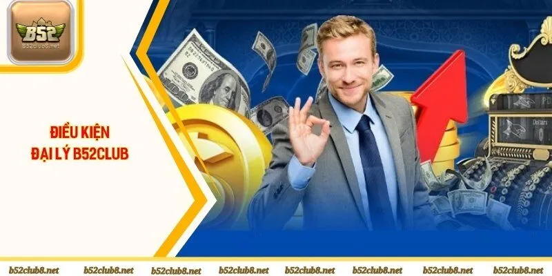 Điều kiện để trở thành đại lý chính thức tại cổng game B52Club