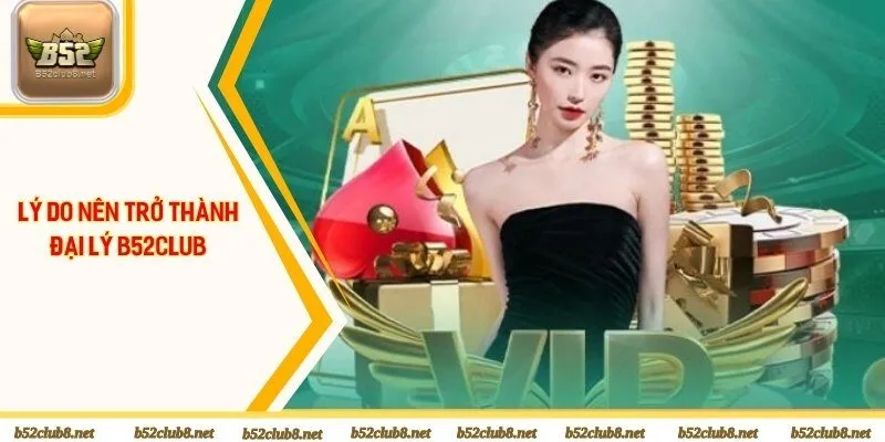 Đại lý B52club mang đến lợi ích hấp dẫn cho người chơi