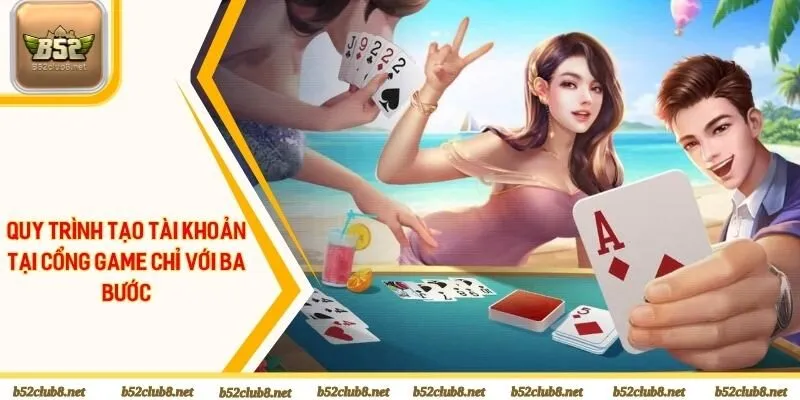 Quy trình tạo tài khoản tại cổng game chỉ với ba bước