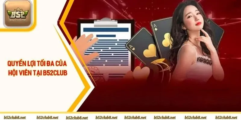 Quyền lợi tối đa của hội viên tại B52club