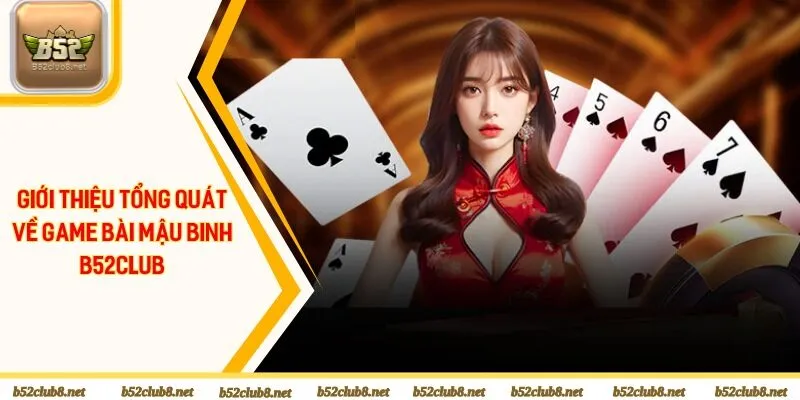 Giới thiệu tổng quát về game bài Mậu Binh B52club