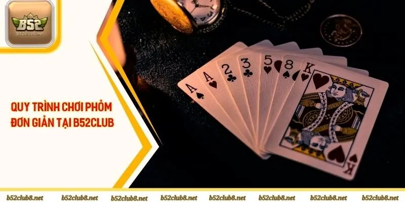 Quy trình chơi phỏm đơn giản tại B52club