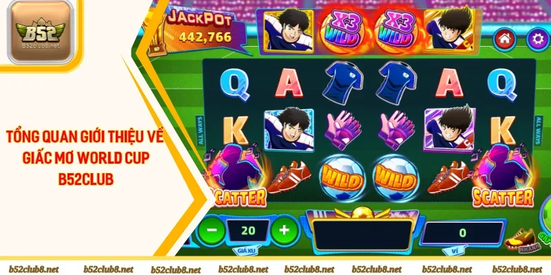 Đôi nét giới thiệu về Giấc Mơ World Cup B52club