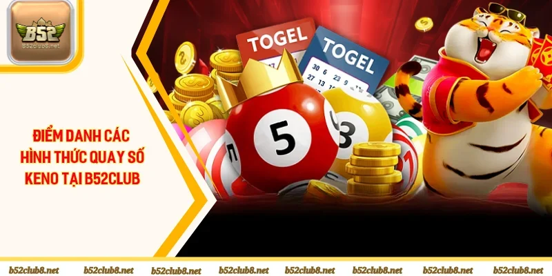 Top 4 hình thức cược Keno tại B52 Club