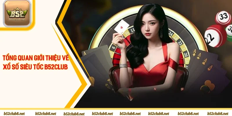 Giới thiệu sơ lược về xổ số siêu tốc B52 Club